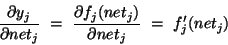 partial y_j/partial net_j =
 partial f_j(net_j)/partial net_j = f'_j(net_j)